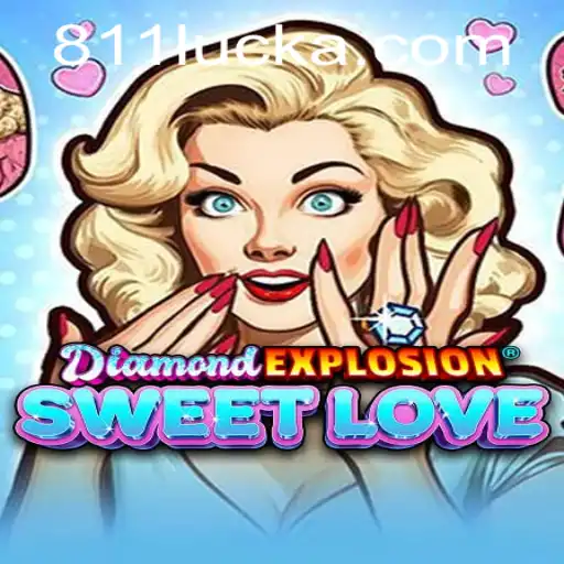 Discover the Thrill of DiamondExplosionSweetLove with 811luck.com